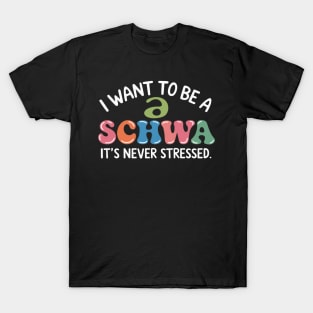 I Want To Be A Schwa It's Never Stressed T-Shirt